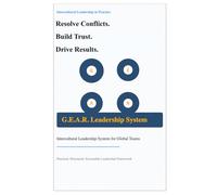 Intercultural Leadership in Practice: How to Resolve Conflicts, Build Trust, and Drive Results with the G.E.A.R. Model