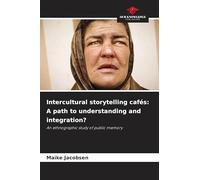 Intercultural storytelling cafés: A path to understanding and integration?: An ethnographic study of public memory