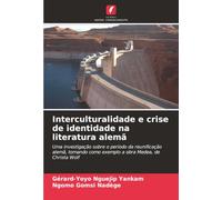 Interculturalidade e crise de identidade na literatura alemã: Uma investigação sobre o período da reunificação alemã, tomando como exemplo a obra Medea, de Christa Wolf