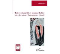 Interculturalité Et Intermédialité Chez Les Auteurs Francophones Chinois