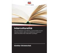 interculturalité: Une contribution à la théorie, à la formation et aux champs d'action dans le contexte de l'ouverture interculturelle et de l'éducation politique