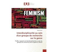 Interdisciplinarite au sein d'un groupe de recherche sur le genre Profils, rapports et interdisciplinarite au sein du groupe de recherche Genre egalite et Mixite - Marine Buet - Universitaires Europee