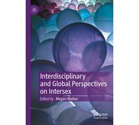 Interdisciplinary And Global Perspectives On Intersex