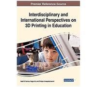 Interdisciplinary And International Perspectives On 3d Printing In Education