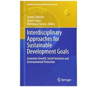 Interdisciplinary Approaches For Sustainable Development Goals: Economic Growth, Social Inclusion And Environmental Protection (Geoplanet: Earth And Planetary Sciences)