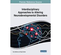 Interdisciplinary Approaches To Altering Neurodevelopmental Disorders