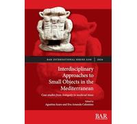 Interdisciplinary Approaches to Small Objects in the Mediterranean: Case studies from Antiquity to medieval times
