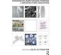 Interdisciplinary Design Thinking in Architecture Education Interdisciplinary Design Thinking in Architecture Education (Auteur)