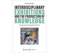 Interdisciplinary Exhibitions And The Production Of Knowledge