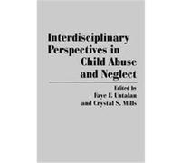 Interdisciplinary Perspectives in Child Abuse and Neglect Faye F. Untalan (Auteur)