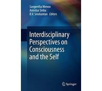 Interdisciplinary Perspectives On Consciousness And The Self
