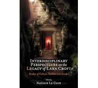 Interdisciplinary Perspectives on the Legacy of Lara Croft: Studies of Culture, Fandom and Gender