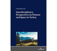 Interdisciplinary Perspectives On Woman And Space In Turkey