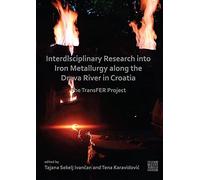 Interdisciplinary Research Into Iron Metallurgy Along The Drava River In Croatia