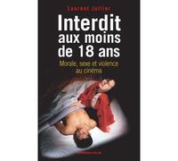 Interdit aux moins de 18 ans Morale, sexe et violence au cinéma - Laurent Jullier - Armand Colin - broché - Essai