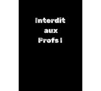 Interdit aux Profs !: Le Cahier qui Fait Rire : Des Notes, du Fun et un Peu de Folie