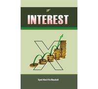 Interest: A Comprehensive Guide on Islamic Finance and Economics by Syed Abul A'la Maududi