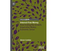 Interest-free Money: How Ending the Growth Imperative Makes Economic Sense