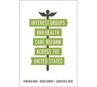Interest Groups and Health Care Reform across the United States by Virginia Gray Collectif (Auteur)