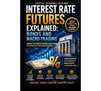 INTEREST RATE FUTURES EXPLAINED: BONDS AND MACRO TRADING: Master one of the most important forces in global markets: interest rates.