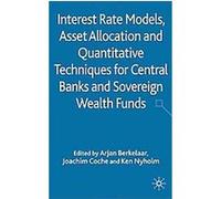 Interest Rate Models, Asset Allocation and Quantitative Techniques for Central Banks and Sovereign Wealth Funds
