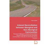Interest Reconciliation Between Aborginal And Non-Aboriginal Communities: Pervasive Challenges To Interest Reconciliation Between Aboriginal And ... In The Area Of Community Service Provision