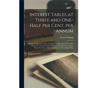 Interest Tables at Three and Onehalf per Cent. per Annum microform Giving the Interest on Any Amount Even Hundreds From One Hundred to Ten Thousand Dollar Ernest WellingsErnest Wellings (Auteur)