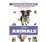Interesting and Fun Facts for SMART KIDS with Curious Minds: All about Animals