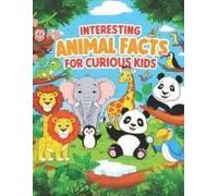 Interesting Animal Facts For Curious Kids: Fun And Mind-Blowing Stories About Amazing Creatures From Around The World Discover Fascinating Facts, ... In Young Explorers Aged 6-12 400 Stories!