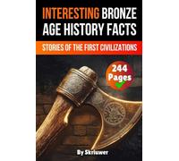 Interesting Bronze Age History Facts: Surprising Stories of the First Great Civilizations