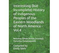 Interesting (but Incomplete) History of Indigenous Peoples of the Eastern Woodlands of North America - Vol 4: Nottoway, Ojibwe, Oneida, Onondaga, Pamunkey, Passamaquoddy