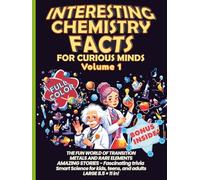 Interesting Chemistry Facts for Curious Minds VOLUME 1: THE FUN WORLD OF TRANSITION METALS AND RARE ELEMENTS AMAZING STORIES - Fascinating trivia ... kids, teens, and adults LARGE 8.5 × 11 in!