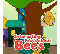 Interesting Facts About Bees: This Book Will Bring Children A Close And Comfortable Experience Through Pictures And Words That It Brings.