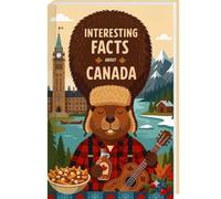 Interesting facts about Canada - Curious facts, bizarre trivia and forgotten stories about Canada - also ideal as a companion to a Canada travel guide