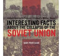 Interesting Facts About The Collapse Of The Soviet Union - History Book With Pictures Children's Military Books