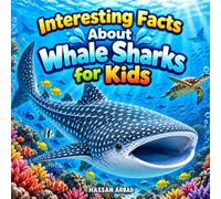 Interesting Facts About Whale Sharks for Kids: Fun and Educational Facts About the World's Largest Fish, Ocean Life, Feeding, and Amazing Shark Facts for Kids Ages 7-12