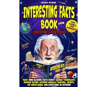 Interesting Facts Book for Trivia Lovers: 1500+ Mind-Blowing Facts About: Science, Technology, Mother Nature, Extreme Animals, Survival, Sports, and Everything In Between! For Teens & Adults!
