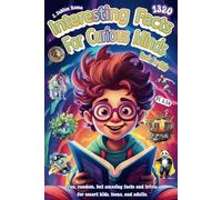 Interesting Facts For Curious Minds Book For Kids: 1320 Random and Brilliant Facts, and Trivia for Smart Kids About Space, Games, Math, Animals, ... and Fascinating Facts for Kids Ages 8-12