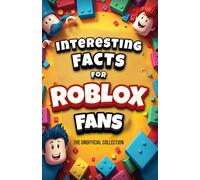 Interesting Facts For Roblox Fans - Mind-Blowing Trivia and Facts about the Roblox games and the Roblox World | Roblox Book Robolox Gift Boys Roblox Merch | Unofficial collection