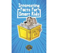 Interesting Facts for Smart Kids: 1,000+ Fun Facts for Curious Kids and Their Families