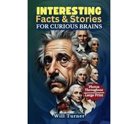 INTERESTING FACTS & STORIES FOR CURIOUS BRAINS: Captivating Tales of History, Science, Pop Culture, and All That You Imagine