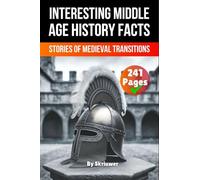 Interesting Middle Age History Facts: Stories of Medieval Transitions