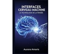 Interfaces Cerveau-Machine: La Technologie de la Pensée