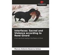 Interfaces: Sacred and Violence according to René Girard: A non-sacrificial reading of the Passion of Christ