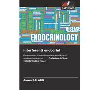 Interferenti endocrini: Comprendere e prevenire le sostanze invisibili che ci avvelenano ogni giorno Prefazione del Prof. TANGOU TABOU Thierry