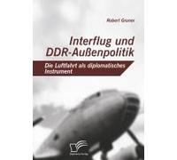 Interflug Und Ddr-Außenpolitik: Die Luftfahrt Als Diplomatisches Instrument