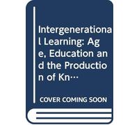 Intergenerational Learning: Age, Education and the Production of Knowledge