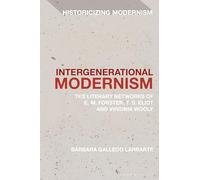 Intergenerational Modernism: The Literary Networks of E. M. Forster, T. S. Eliot and Virginia Woolf
