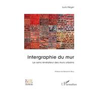 Intergraphie du mur: Le sens révélateur des murs urbains