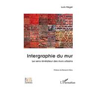 Intergraphie du mur: Le sens révélateur des murs urbains